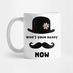 who's your daddy now Mug